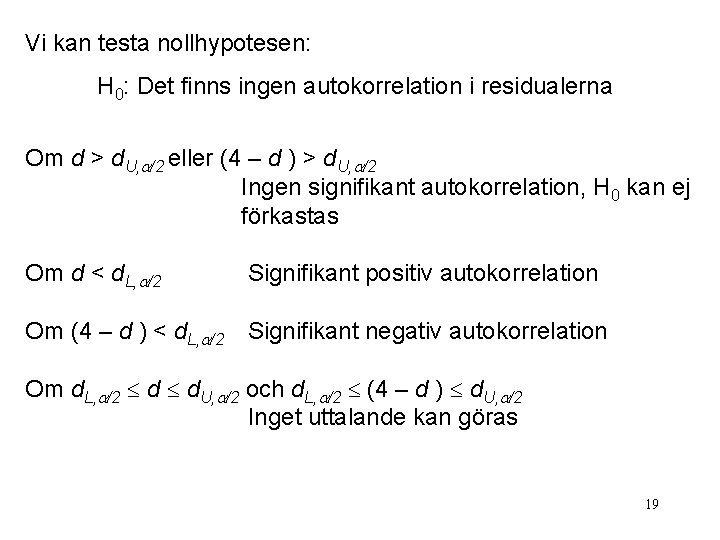 Vi kan testa nollhypotesen: H 0: Det finns ingen autokorrelation i residualerna Om d