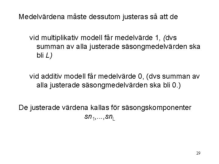 Medelvärdena måste dessutom justeras så att de vid multiplikativ modell får medelvärde 1, (dvs