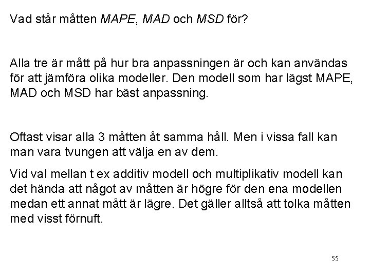 Vad står måtten MAPE, MAD och MSD för? Alla tre är mått på hur