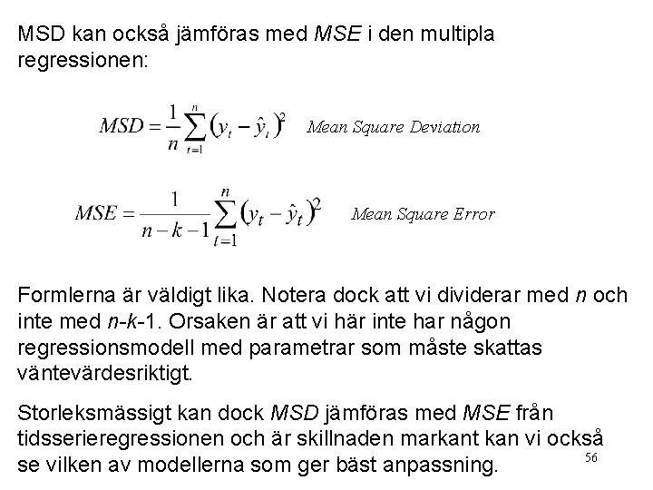 MSD kan också jämföras med MSE i den multipla regressionen: Mean Square Deviation Mean