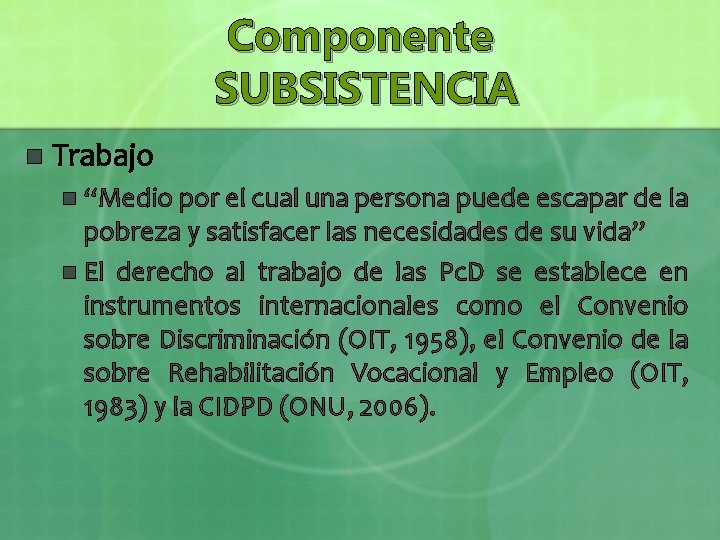 Componente SUBSISTENCIA n Trabajo “Medio por el cual una persona puede escapar de la