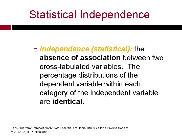Statistical Independence (statistical): the absence of association between two cross-tabulated variables. The percentage distributions
