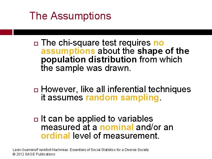 The Assumptions The chi-square test requires no assumptions about the shape of the population