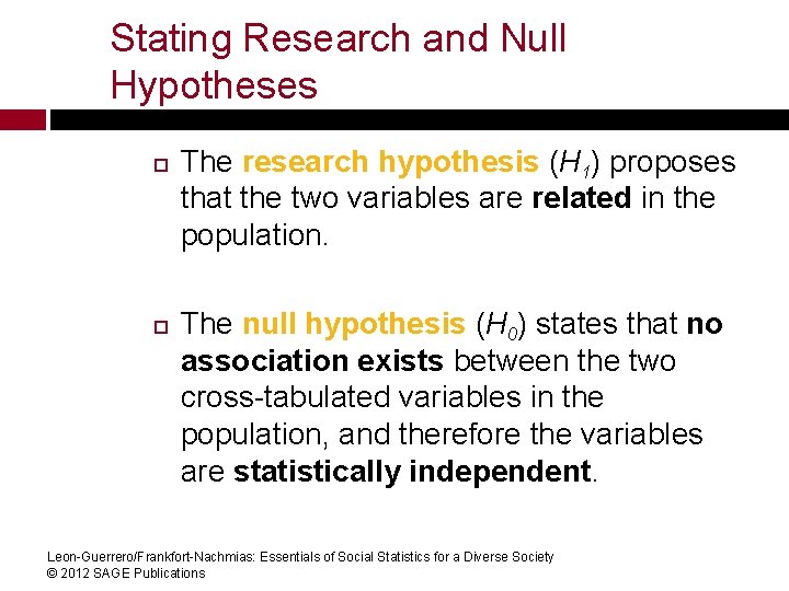 Stating Research and Null Hypotheses The research hypothesis (H 1) proposes that the two