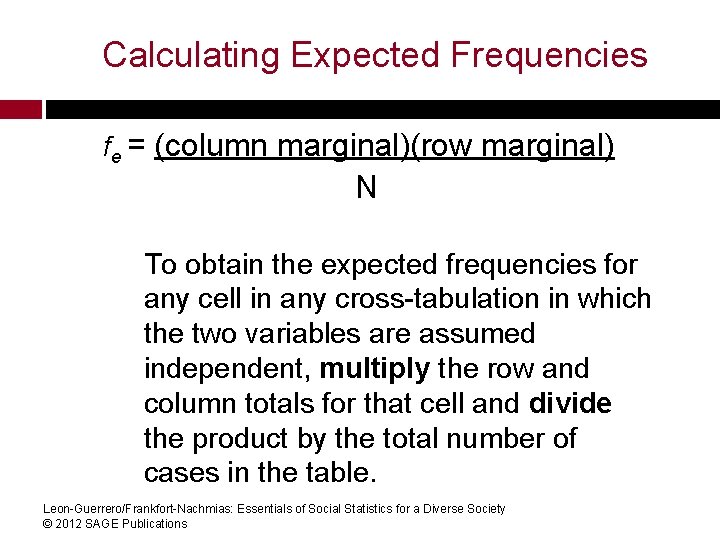 Calculating Expected Frequencies fe = (column marginal)(row marginal) N To obtain the expected frequencies