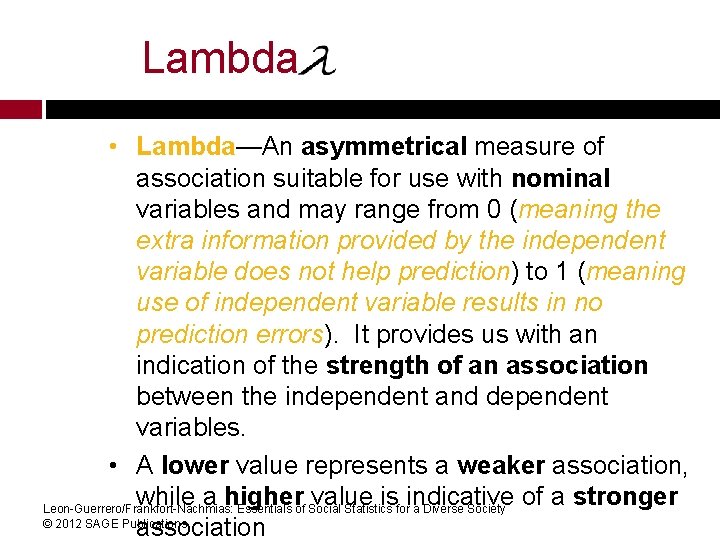 Lambda • Lambda—An asymmetrical measure of association suitable for use with nominal variables and