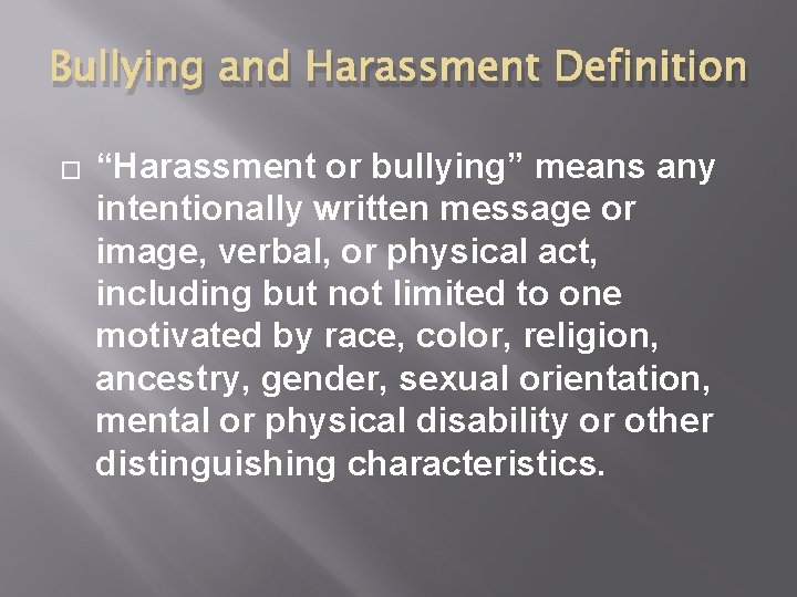 Bullying and Harassment Definition � “Harassment or bullying” means any intentionally written message or