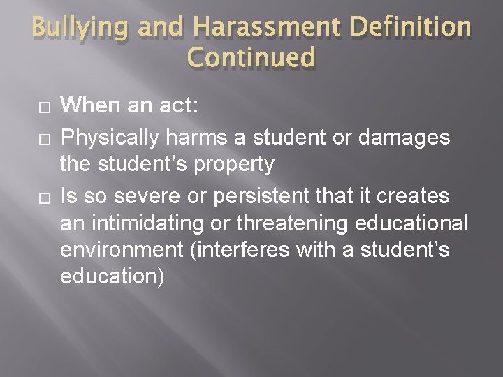 Bullying and Harassment Definition Continued � � � When an act: Physically harms a