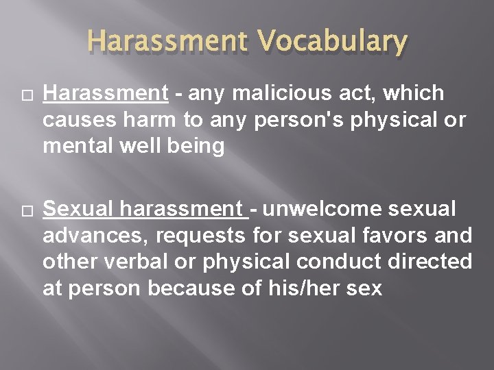 Harassment Vocabulary � � Harassment - any malicious act, which causes harm to any
