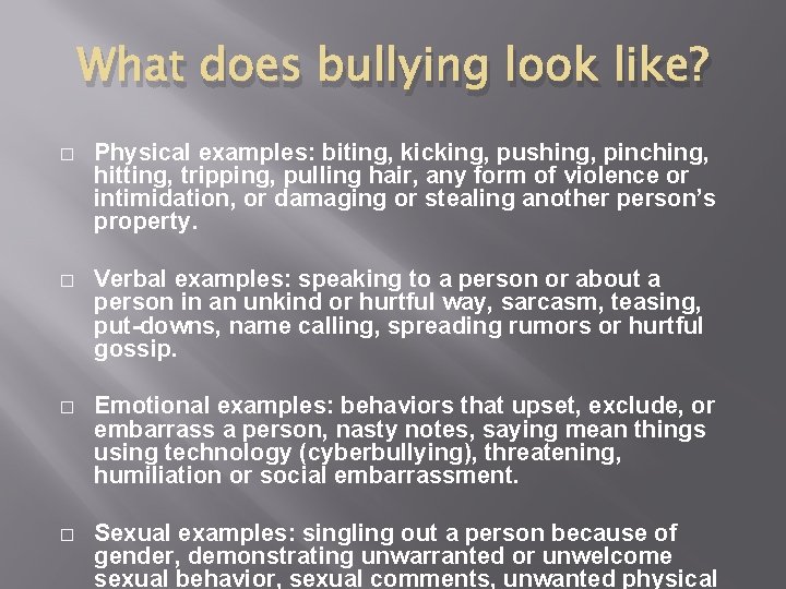 What does bullying look like? � Physical examples: biting, kicking, pushing, pinching, hitting, tripping,