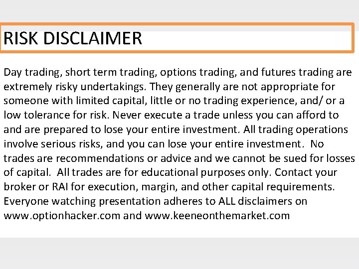 RISK DISCLAIMER Day trading, short term trading, options trading, and futures trading are extremely