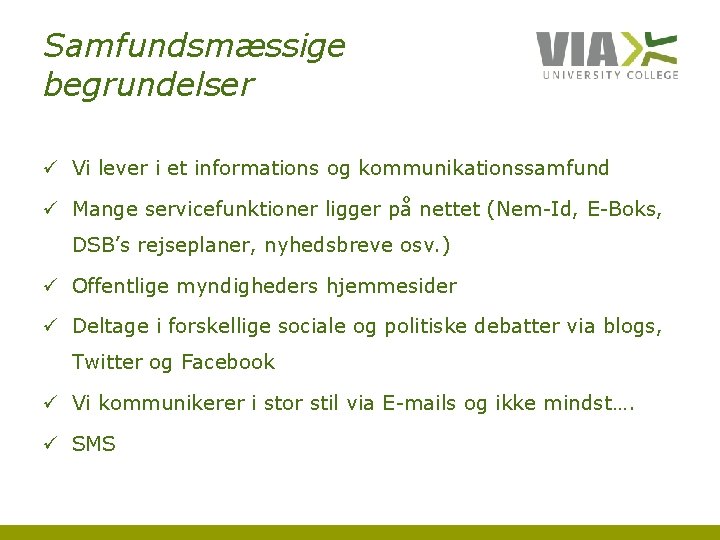 Samfundsmæssige begrundelser ü Vi lever i et informations og kommunikationssamfund ü Mange servicefunktioner ligger