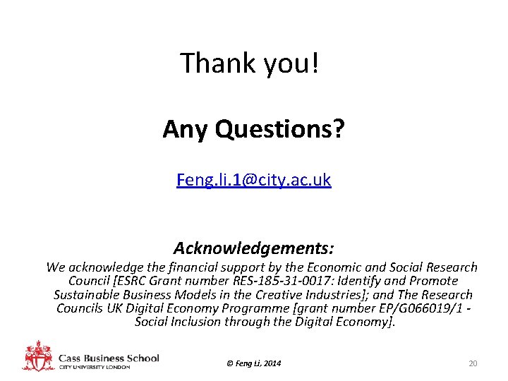 Thank you! Any Questions? Feng. li. 1@city. ac. uk Acknowledgements: We acknowledge the financial