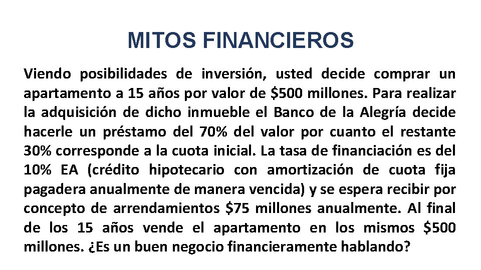 MITOS FINANCIEROS Viendo posibilidades de inversión, usted decide comprar un apartamento a 15 años