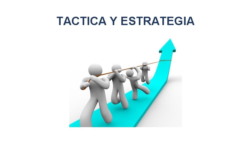 TACTICA Y ESTRATEGIA 