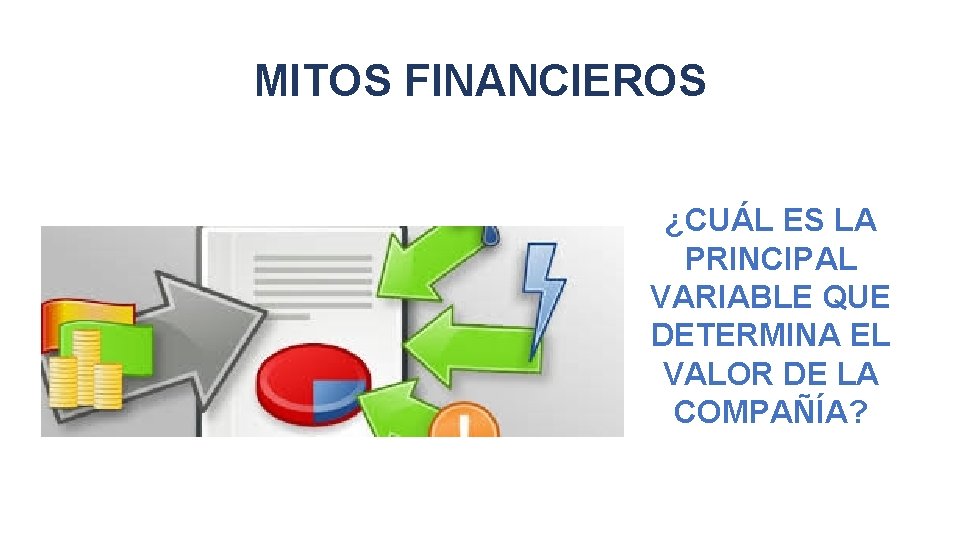 MITOS FINANCIEROS ¿CUÁL ES LA PRINCIPAL VARIABLE QUE DETERMINA EL VALOR DE LA COMPAÑÍA?