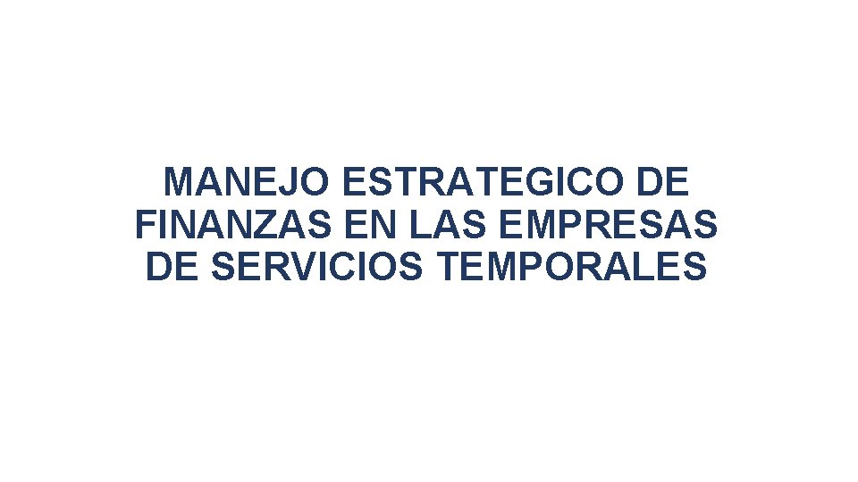 MANEJO ESTRATEGICO DE FINANZAS EN LAS EMPRESAS DE SERVICIOS TEMPORALES 