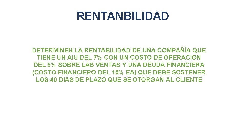 RENTANBILIDAD DETERMINEN LA RENTABILIDAD DE UNA COMPAÑÍA QUE TIENE UN AIU DEL 7% CON