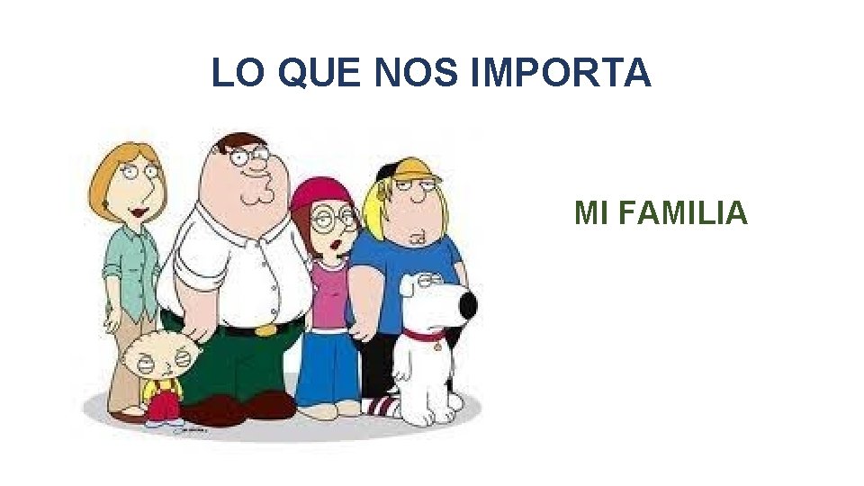 LO QUE NOS IMPORTA MI FAMILIA 