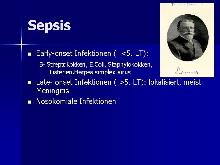 Sepsis n Early-onset Infektionen ( <5. LT): B- Streptokokken, E. Coli, Staphylokokken, Listerien, Herpes