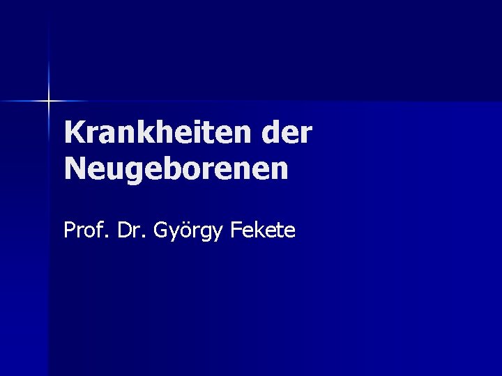 Krankheiten der Neugeborenen Prof. Dr. György Fekete 