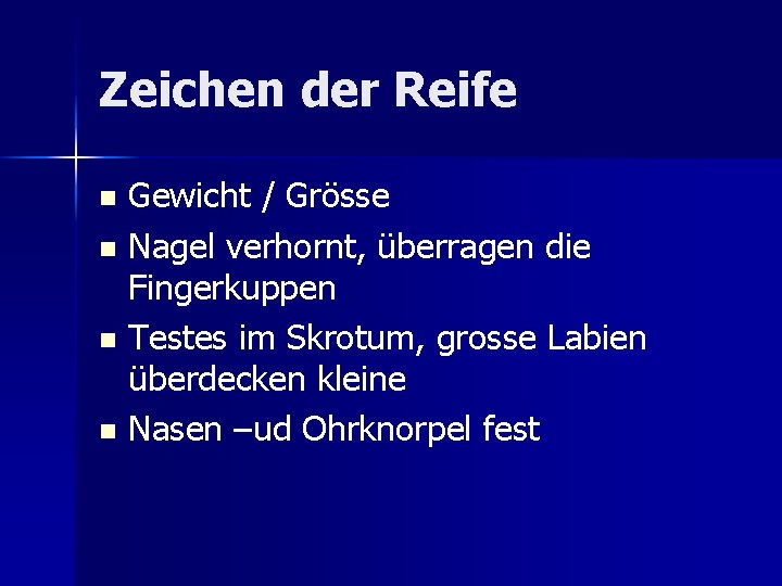 Zeichen der Reife Gewicht / Grösse n Nagel verhornt, überragen die Fingerkuppen n Testes