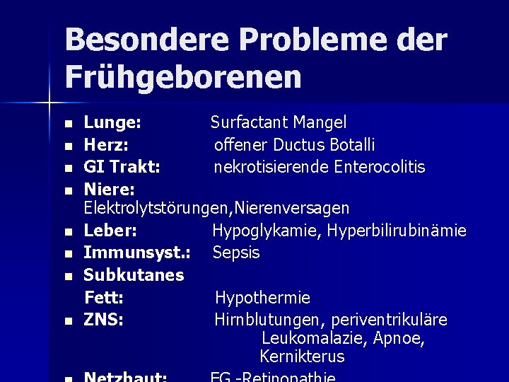 Besondere Probleme der Frühgeborenen n n n n Lunge: Surfactant Mangel Herz: offener Ductus