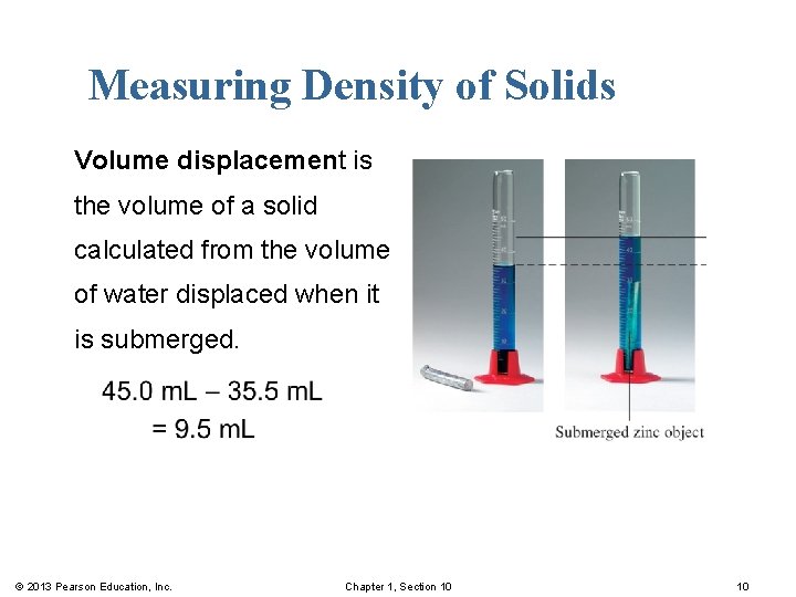 Measuring Density of Solids Volume displacement is the volume of a solid calculated from