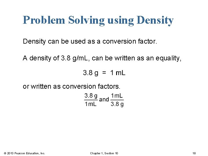 Problem Solving using Density can be used as a conversion factor. A density of