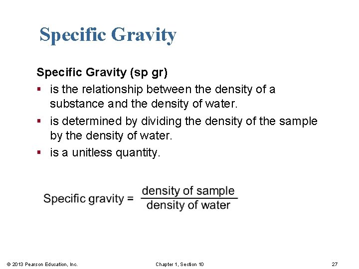 Specific Gravity (sp gr) § is the relationship between the density of a substance