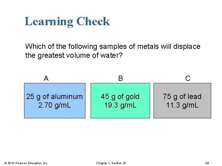 Learning Check Which of the following samples of metals will displace the greatest volume