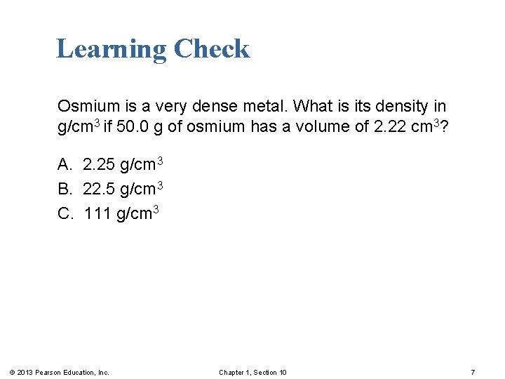 Learning Check Osmium is a very dense metal. What is its density in g/cm