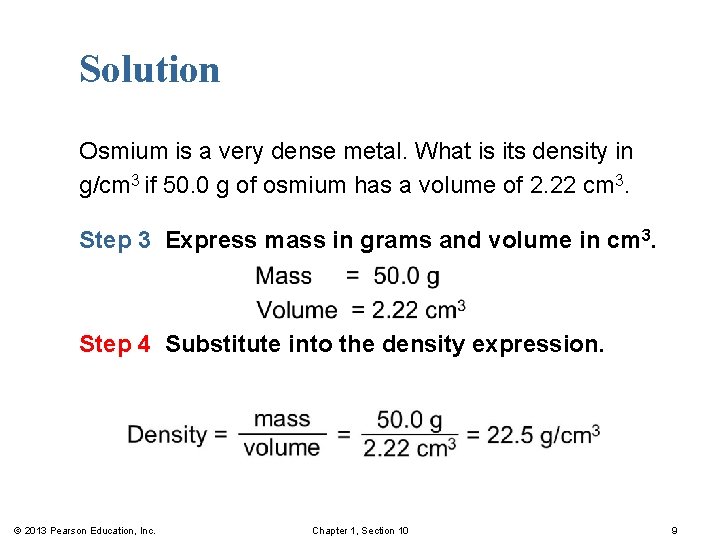 Solution Osmium is a very dense metal. What is its density in g/cm 3
