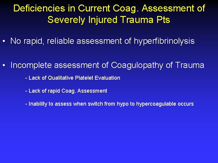Deficiencies in Current Coag. Assessment of Severely Injured Trauma Pts • No rapid, reliable