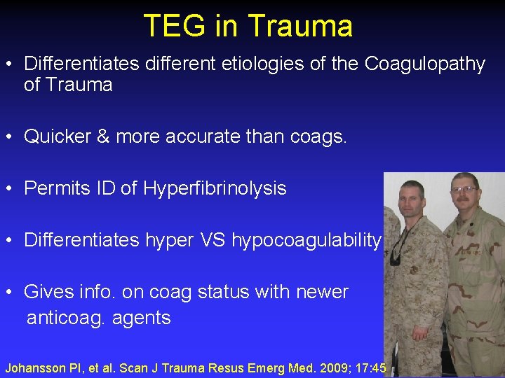 TEG in Trauma • Differentiates different etiologies of the Coagulopathy of Trauma • Quicker