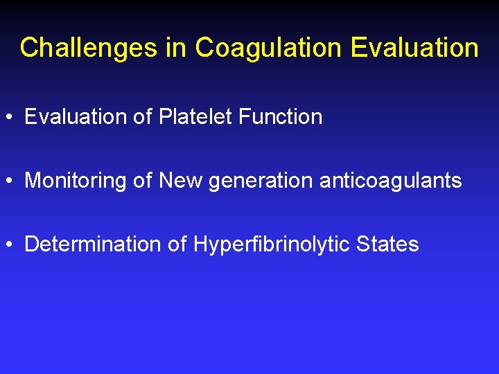Challenges in Coagulation Evaluation • Evaluation of Platelet Function • Monitoring of New generation