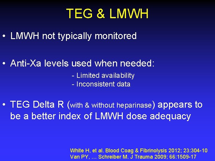 TEG & LMWH • LMWH not typically monitored • Anti-Xa levels used when needed: