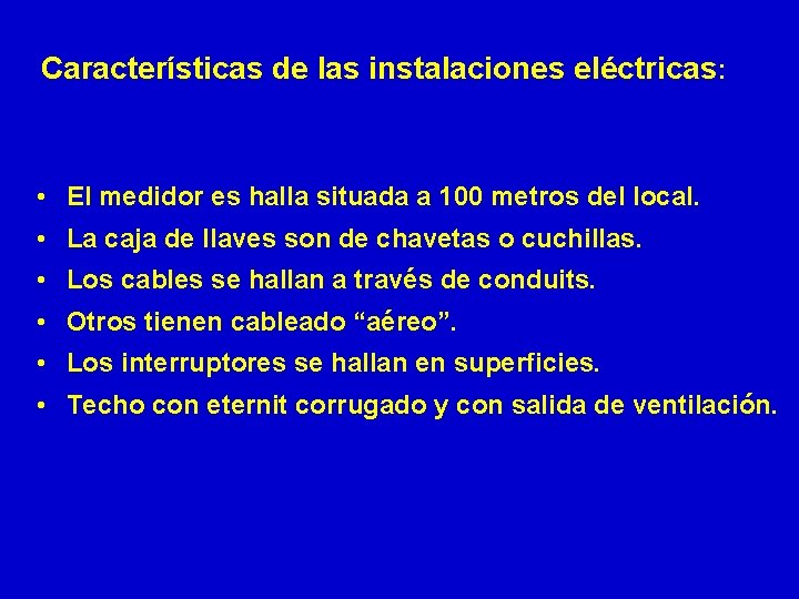 Características de las instalaciones eléctricas: • El medidor es halla situada a 100 metros