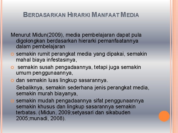 BERDASARKAN HIRARKI MANFAAT MEDIA Menurut Midun(2009), media pembelajaran dapat pula digolongkan berdasarkan hierarki pemanfaatannya