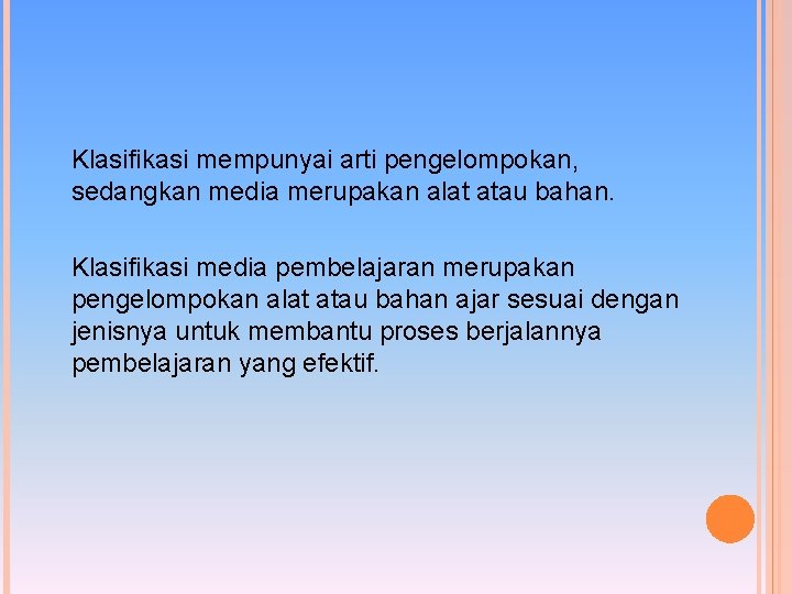 Klasifikasi mempunyai arti pengelompokan, sedangkan media merupakan alat atau bahan. Klasifikasi media pembelajaran merupakan