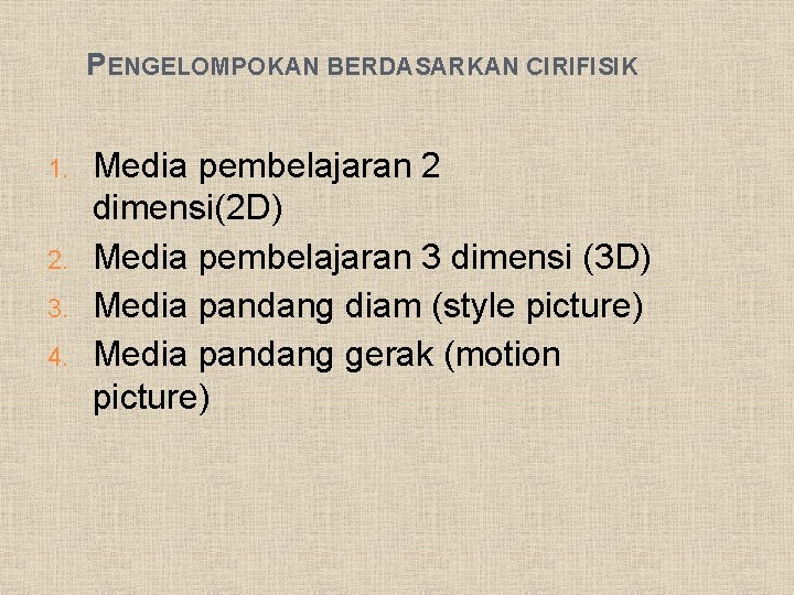 PENGELOMPOKAN BERDASARKAN CIRIFISIK 1. 2. 3. 4. Media pembelajaran 2 dimensi(2 D) Media pembelajaran