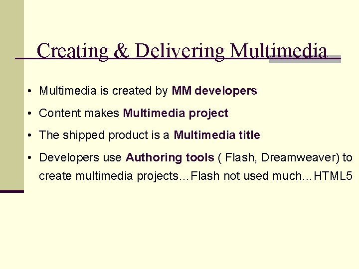 Creating & Delivering Multimedia • Multimedia is created by MM developers • Content makes
