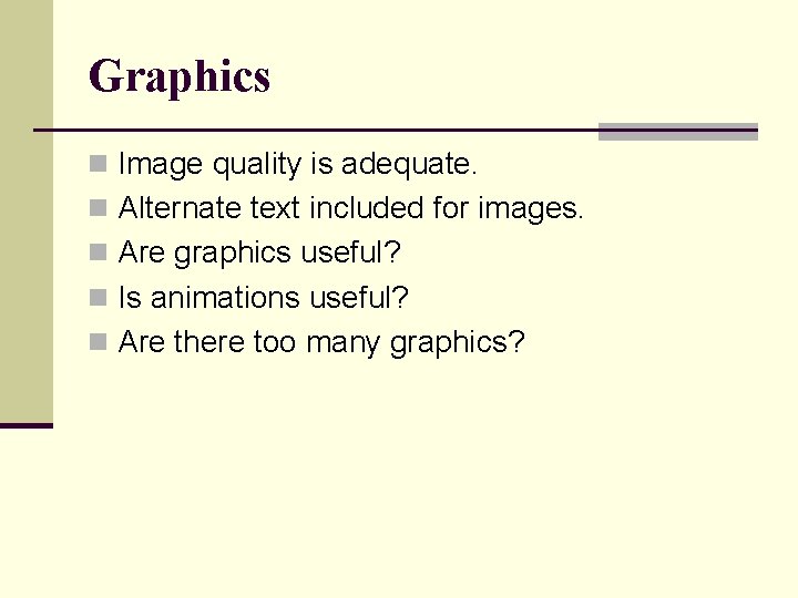 Graphics n Image quality is adequate. n Alternate text included for images. n Are