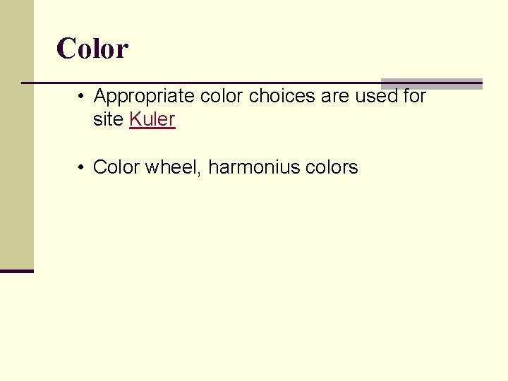 Color • Appropriate color choices are used for site Kuler • Color wheel, harmonius