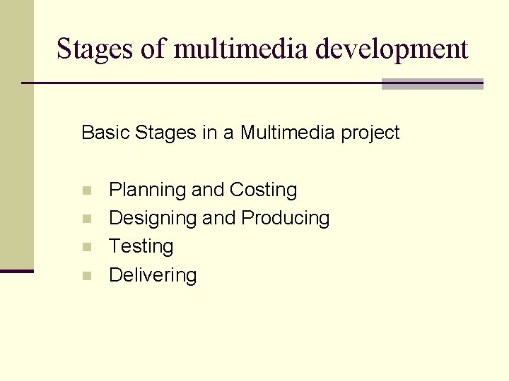 Stages of multimedia development Basic Stages in a Multimedia project n n Planning and