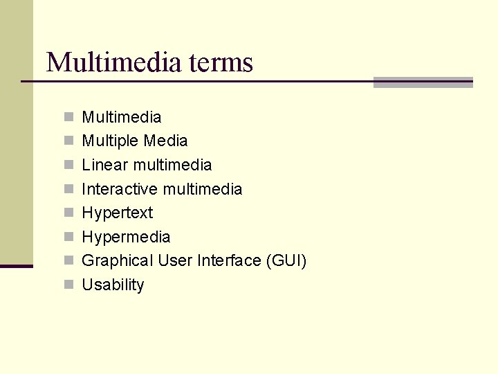Multimedia terms n Multimedia n Multiple Media n Linear multimedia n Interactive multimedia n