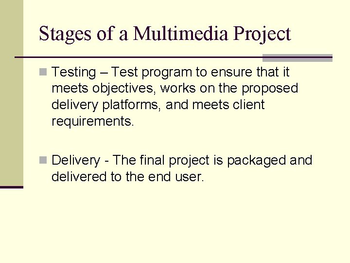 Stages of a Multimedia Project n Testing – Test program to ensure that it