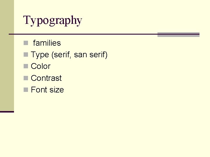 Typography n families n Type (serif, san serif) n Color n Contrast n Font
