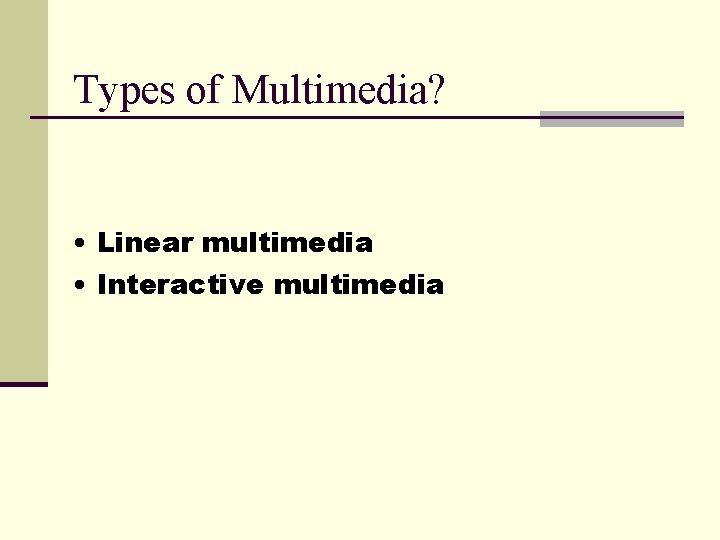 Types of Multimedia? • Linear multimedia • Interactive multimedia 