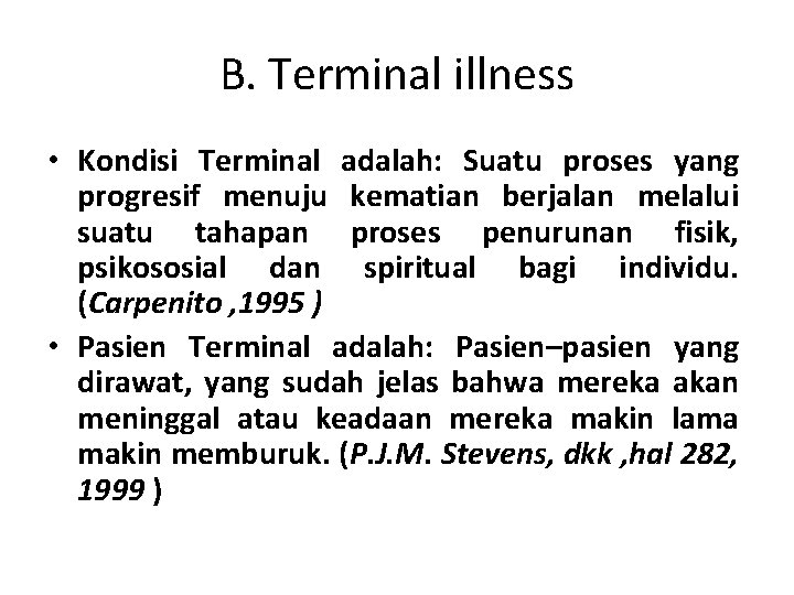 B. Terminal illness • Kondisi Terminal adalah: Suatu proses yang progresif menuju kematian berjalan